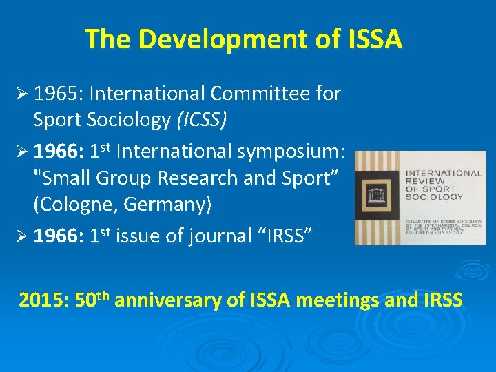 The Development of ISSA Ø 1965: International Committee for Sport Sociology (ICSS) Ø 1966: