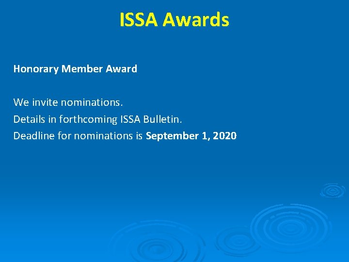 ISSA Awards Honorary Member Award We invite nominations. Details in forthcoming ISSA Bulletin. Deadline