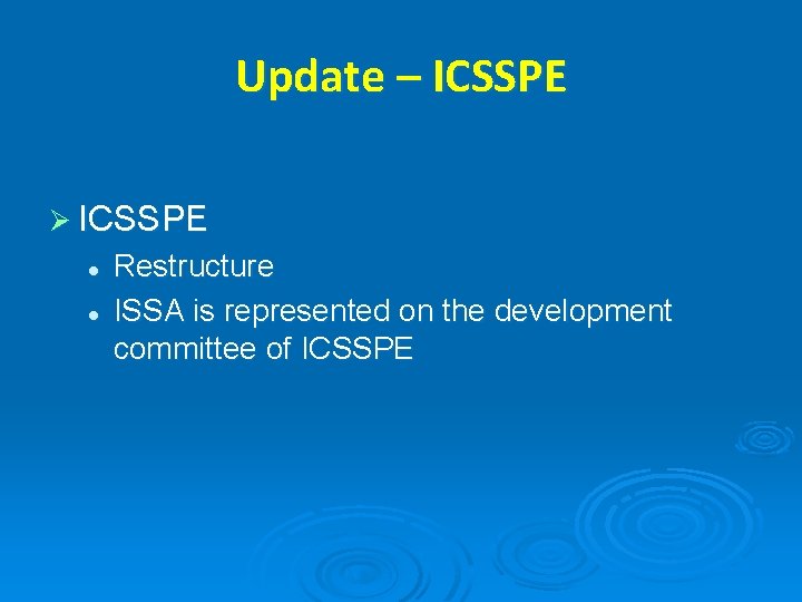 Update – ICSSPE Ø ICSSPE l l Restructure ISSA is represented on the development