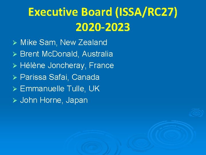 Executive Board (ISSA/RC 27) 2020 -2023 Mike Sam, New Zealand Ø Brent Mc. Donald,