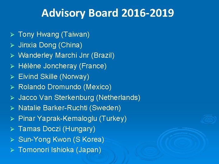 Advisory Board 2016 -2019 Ø Ø Ø Tony Hwang (Taiwan) Jinxia Dong (China) Wanderley