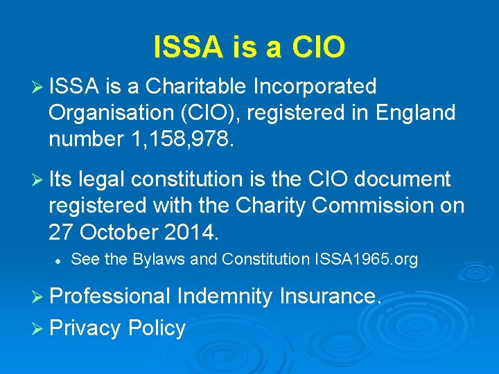 ISSA is a CIO Ø ISSA is a Charitable Incorporated Organisation (CIO), registered in