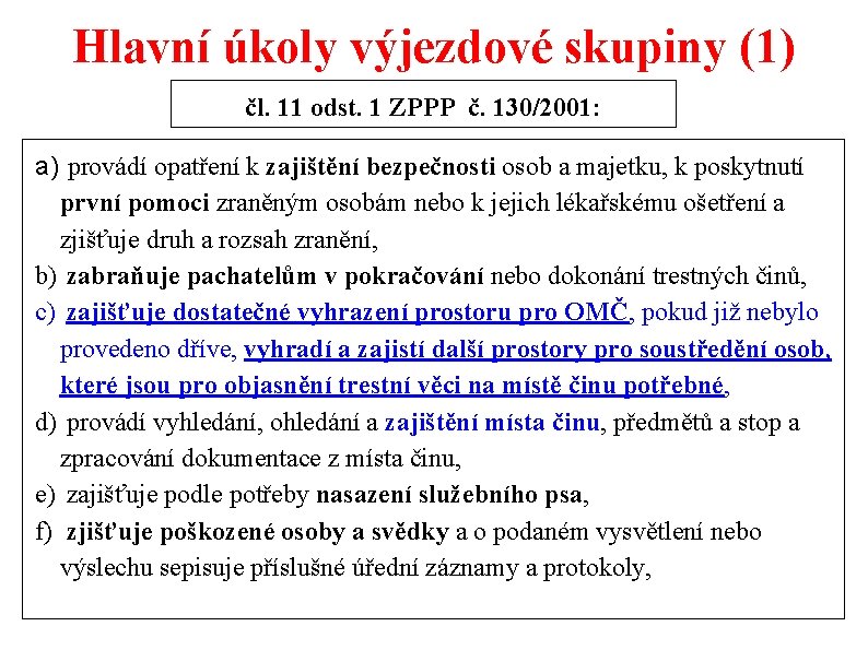 Hlavní úkoly výjezdové skupiny (1) čl. 11 odst. 1 ZPPP č. 130/2001: a) provádí