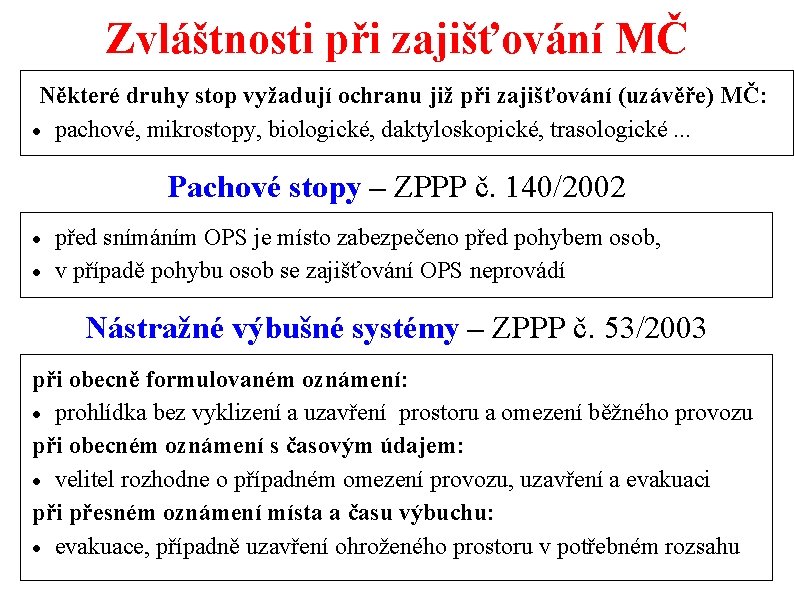 Zvláštnosti při zajišťování MČ Některé druhy stop vyžadují ochranu již při zajišťování (uzávěře) MČ: