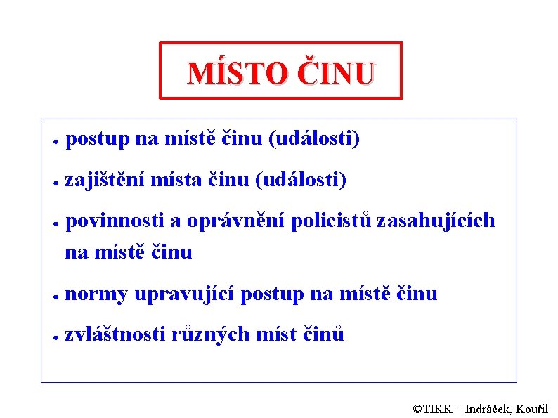 MÍSTO ČINU ● postup na místě činu (události) ● zajištění místa činu (události) ●