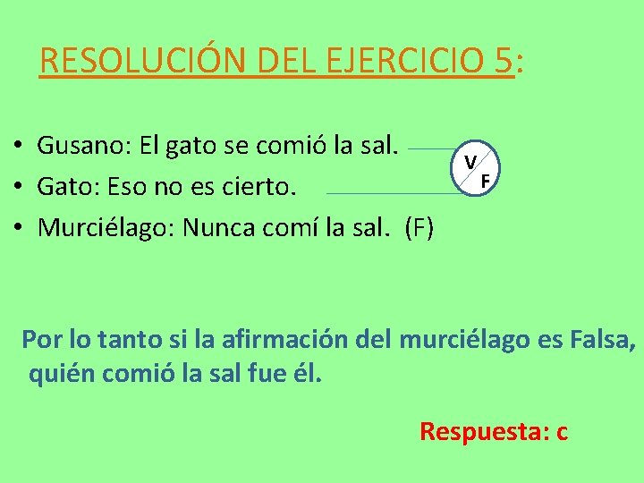 RESOLUCIÓN DEL EJERCICIO 5: • Gusano: El gato se comió la sal. • Gato: