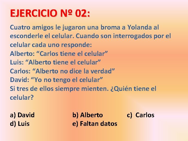 EJERCICIO Nº 02: Cuatro amigos le jugaron una broma a Yolanda al esconderle el