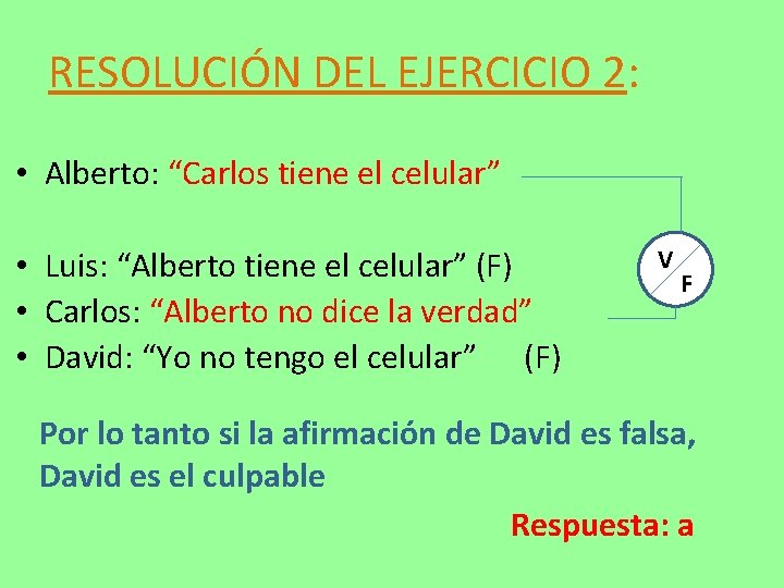 RESOLUCIÓN DEL EJERCICIO 2: • Alberto: “Carlos tiene el celular” • Luis: “Alberto tiene