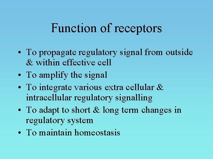 Function of receptors • To propagate regulatory signal from outside & within effective cell
