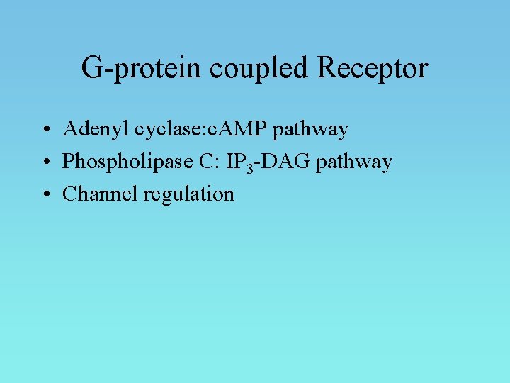 G-protein coupled Receptor • Adenyl cyclase: c. AMP pathway • Phospholipase C: IP 3