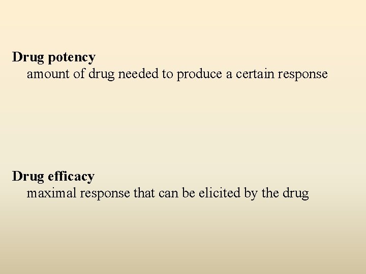 Drug potency amount of drug needed to produce a certain response Drug efficacy maximal