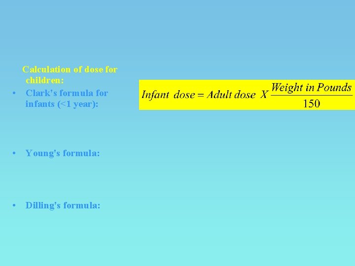  Calculation of dose for children: • Clark's formula for infants (<1 year): •