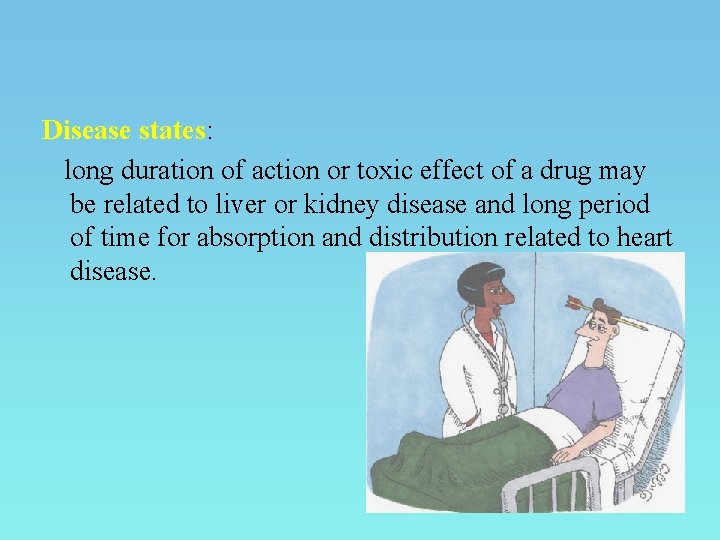 Disease states: long duration of action or toxic effect of a drug may be