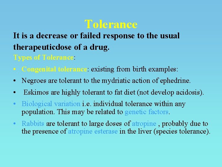 Tolerance It is a decrease or failed response to the usual therapeuticdose of a