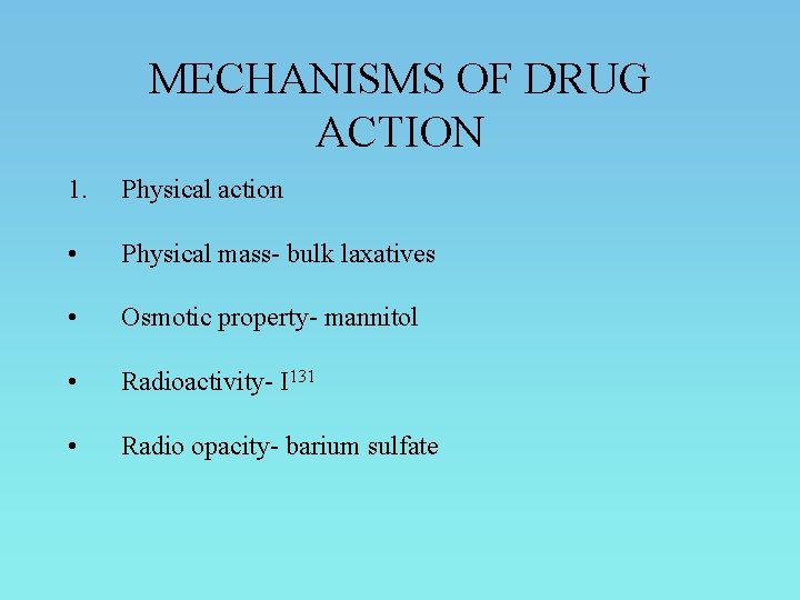 MECHANISMS OF DRUG ACTION 1. Physical action • Physical mass- bulk laxatives • Osmotic