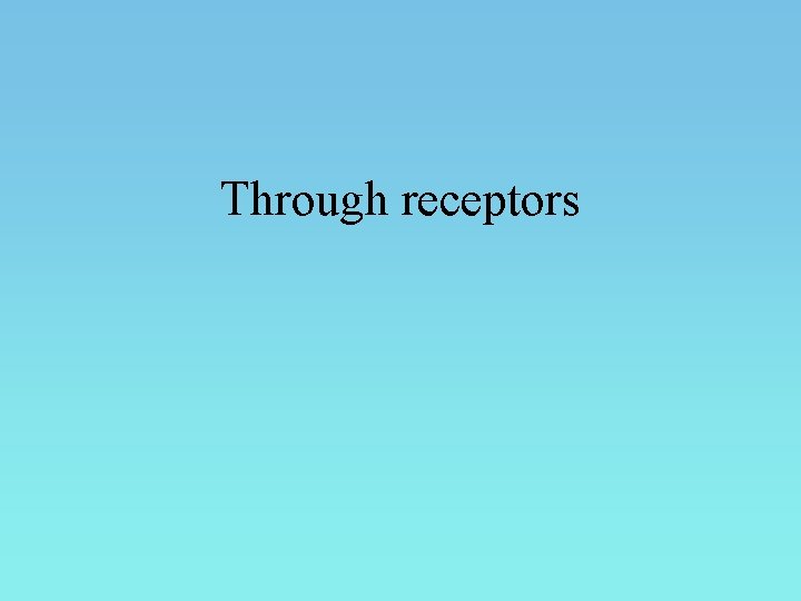 Through receptors 