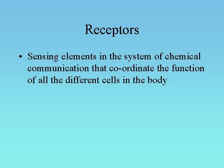 Receptors • Sensing elements in the system of chemical communication that co-ordinate the function