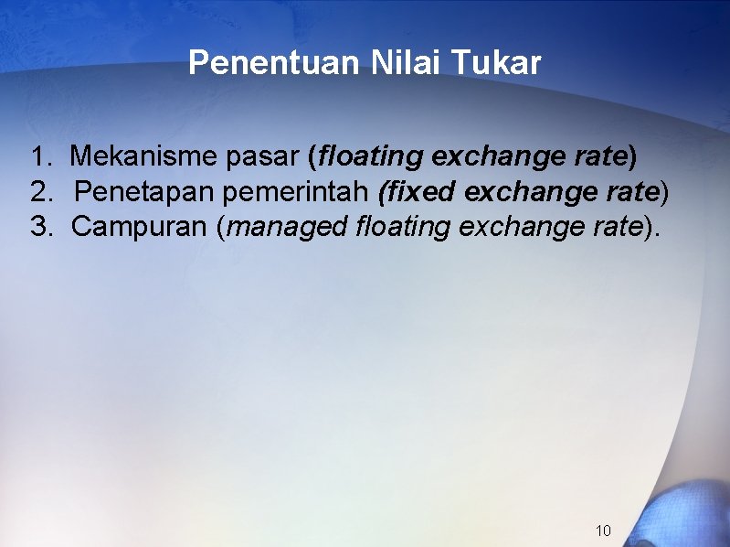 Penentuan Nilai Tukar 1. Mekanisme pasar (floating exchange rate) 2. Penetapan pemerintah (fixed exchange