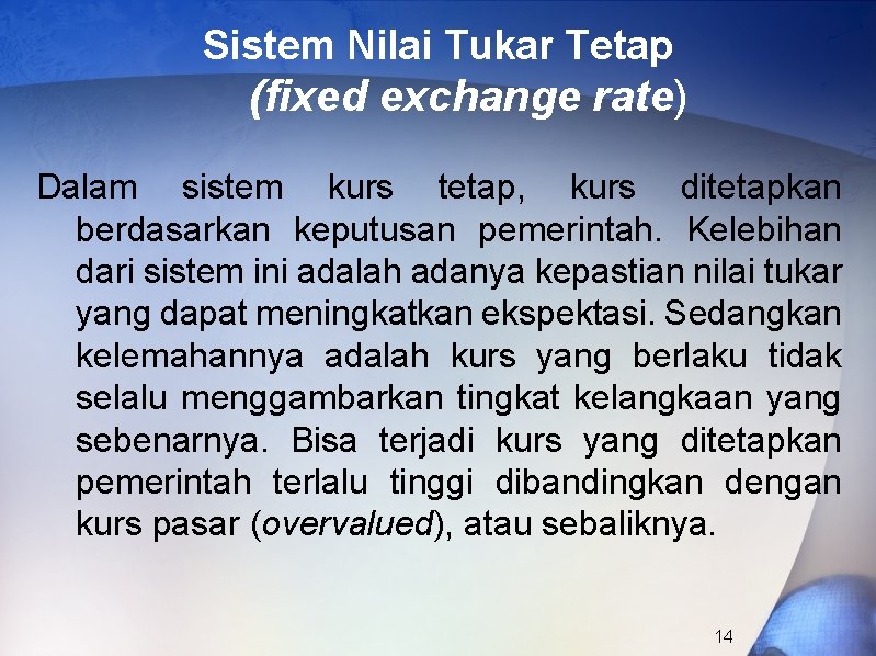 Sistem Nilai Tukar Tetap (fixed exchange rate) Dalam sistem kurs tetap, kurs ditetapkan berdasarkan