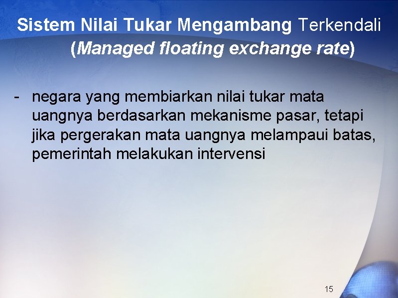Sistem Nilai Tukar Mengambang Terkendali (Managed floating exchange rate) - negara yang membiarkan nilai