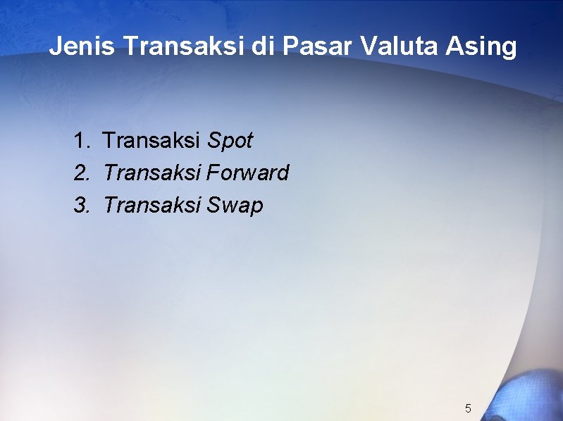 Jenis Transaksi di Pasar Valuta Asing 1. Transaksi Spot 2. Transaksi Forward 3. Transaksi
