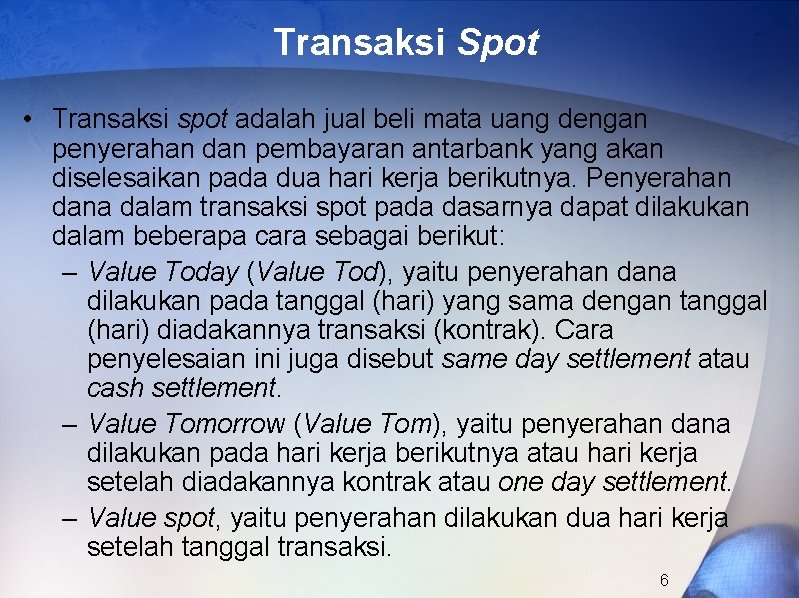 Transaksi Spot • Transaksi spot adalah jual beli mata uang dengan penyerahan dan pembayaran
