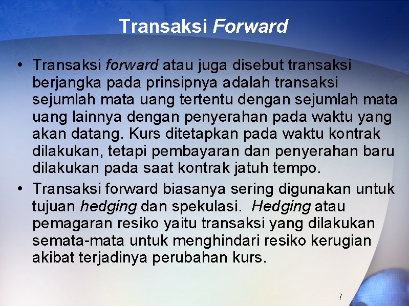 Transaksi Forward • Transaksi forward atau juga disebut transaksi berjangka pada prinsipnya adalah transaksi