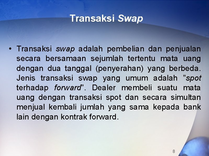 Transaksi Swap • Transaksi swap adalah pembelian dan penjualan secara bersamaan sejumlah tertentu mata