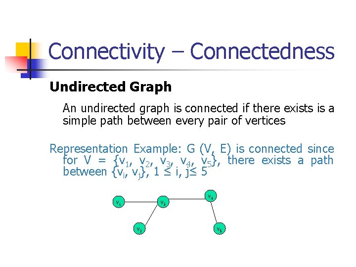Connectivity – Connectedness Undirected Graph An undirected graph is connected if there exists is
