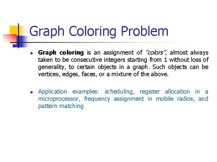Graph Coloring Problem n n Graph coloring is an assignment of "colors", almost always