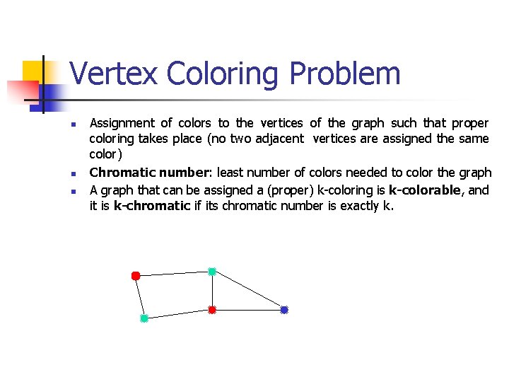 Vertex Coloring Problem n n n Assignment of colors to the vertices of the