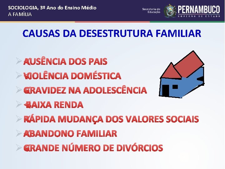 SOCIOLOGIA, 3º Ano do Ensino Médio A FAMÍLIA CAUSAS DA DESESTRUTURA FAMILIAR Ø AUSÊNCIA