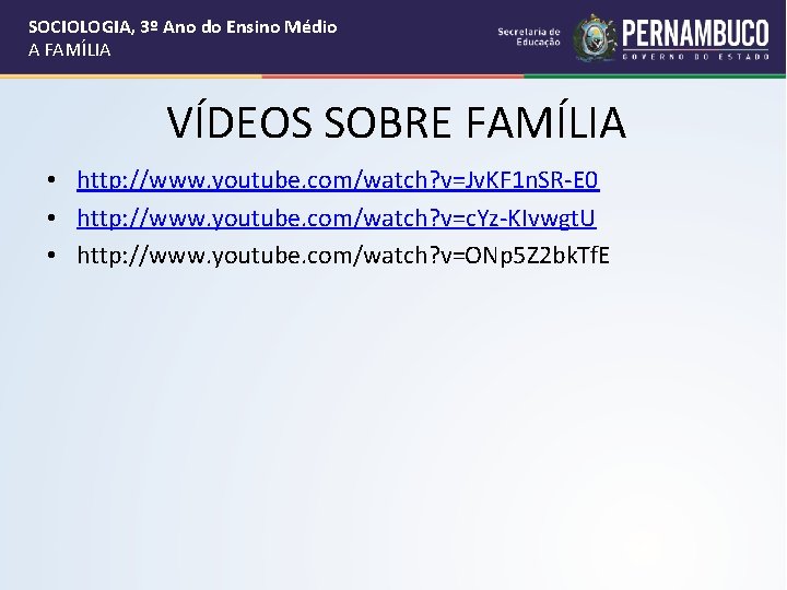 SOCIOLOGIA, 3º Ano do Ensino Médio A FAMÍLIA VÍDEOS SOBRE FAMÍLIA • http: //www.