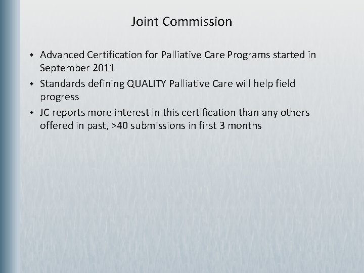 Joint Commission w w w Advanced Certification for Palliative Care Programs started in September