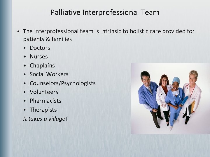 Palliative Interprofessional Team w The interprofessional team is intrinsic to holistic care provided for