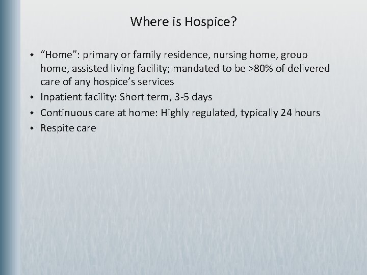 Where is Hospice? w w “Home”: primary or family residence, nursing home, group home,