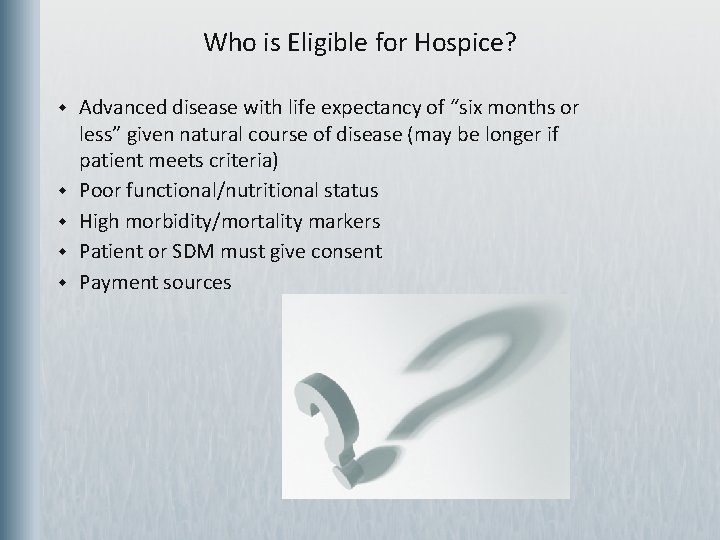 Who is Eligible for Hospice? w w w Advanced disease with life expectancy of