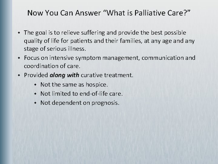 Now You Can Answer “What is Palliative Care? ” w w w The goal