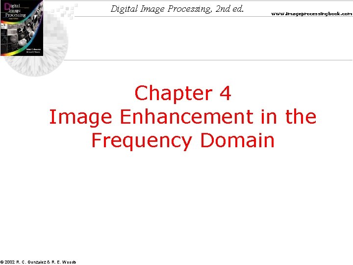 Digital Image Processing, 2 nd ed. www. imageprocessingbook. com Chapter 4 Image Enhancement in