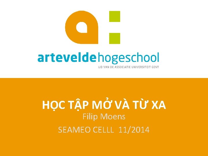 HỌC TẬP MỞ VÀ TỪ XA Filip Moens SEAMEO CELLL 11/2014 