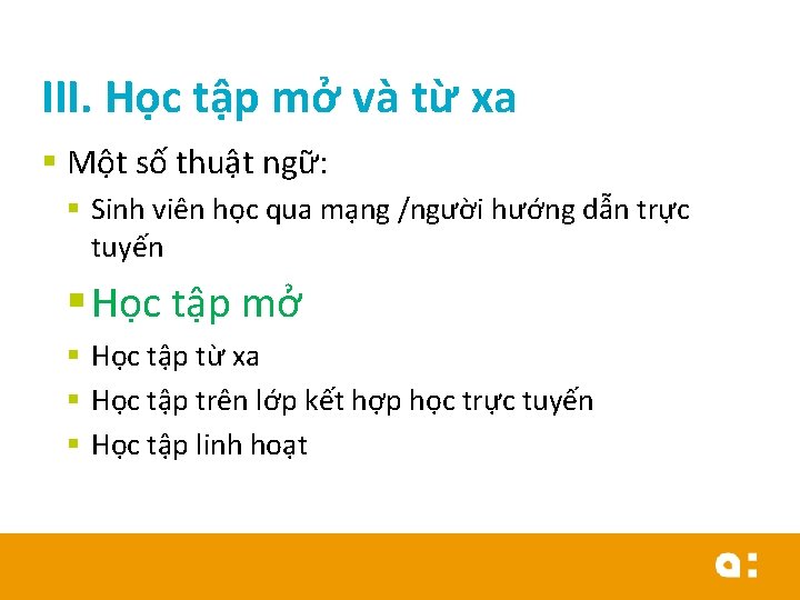 III. Học tập mở và từ xa § Một số thuật ngữ: § Sinh