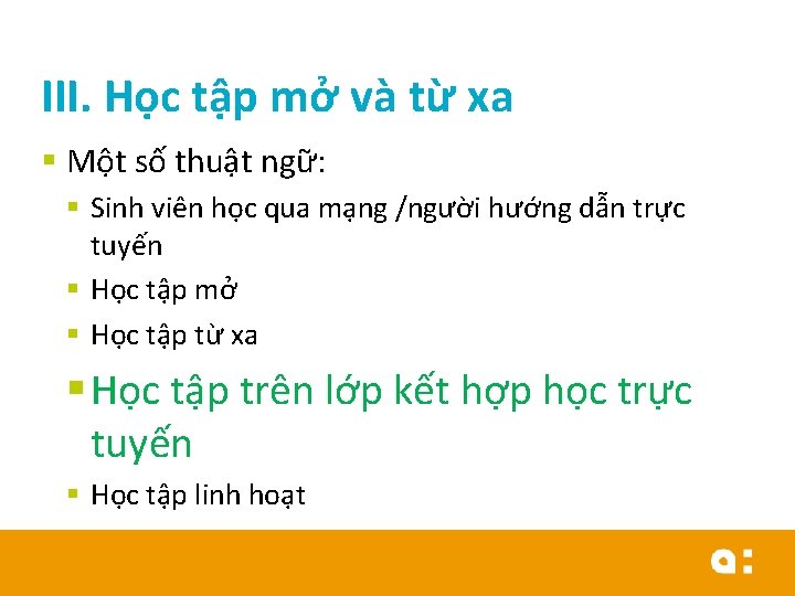 III. Học tập mở và từ xa § Một số thuật ngữ: § Sinh