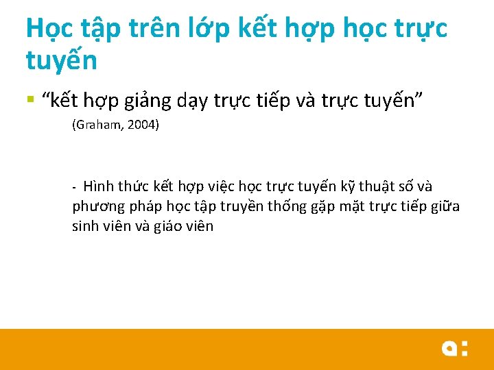 Học tập trên lớp kết hợp học trực tuyến § “kết hợp giảng dạy