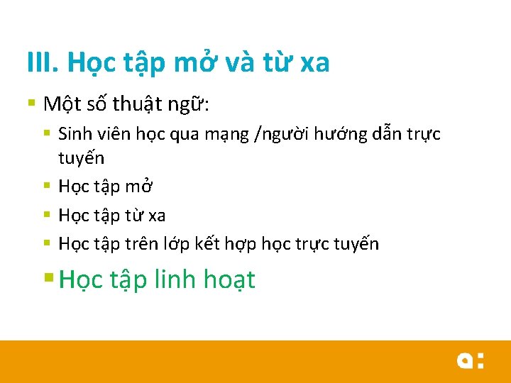 III. Học tập mở và từ xa § Một số thuật ngữ: § Sinh