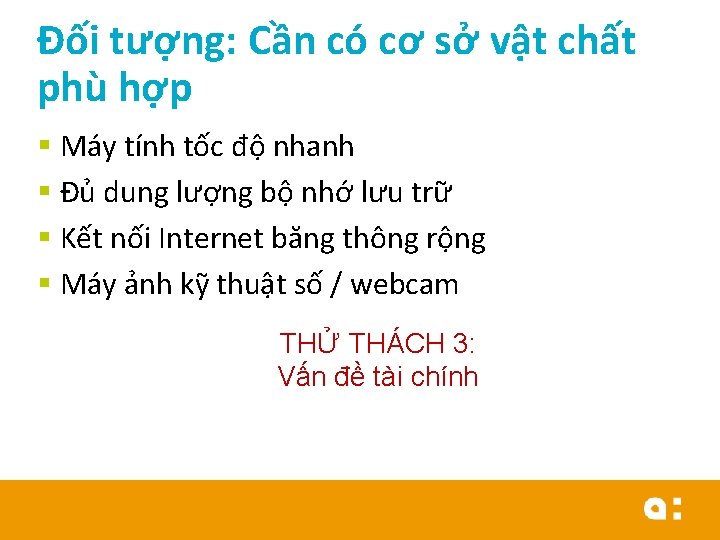 Đối tượng: Cần có cơ sở vật chất phù hợp § Máy tính tốc