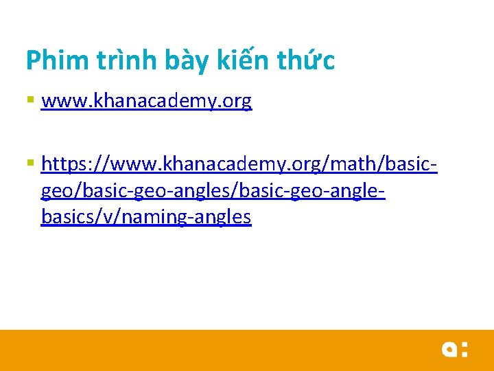 Phim trình bày kiến thức § www. khanacademy. org § https: //www. khanacademy. org/math/basicgeo/basic-geo-angles/basic-geo-anglebasics/v/naming-angles