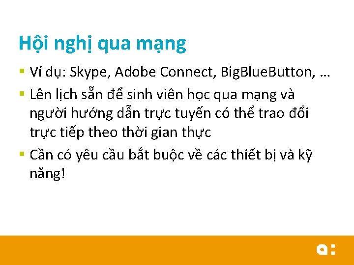 Hội nghị qua mạng § Ví dụ: Skype, Adobe Connect, Big. Blue. Button, …