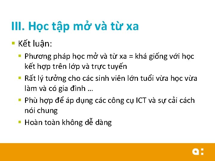 III. Học tập mở và từ xa § Kết luận: § Phương pháp học