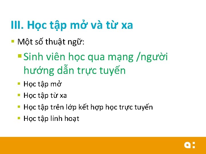 III. Học tập mở và từ xa § Một số thuật ngữ: § Sinh