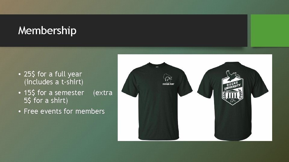 Membership • 25$ for a full year (includes a t-shirt) • 15$ for a